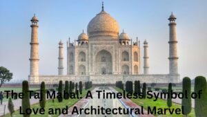  The Taj Mahal: A Timeless Symbol of Love and Architectural Marvel