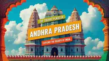 Top Tourist Places in Andhra Pradesh : Explore the Beauty of India